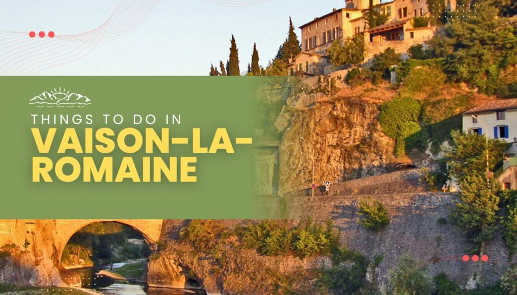 Best Things to Do in Vaison-la-Romaine